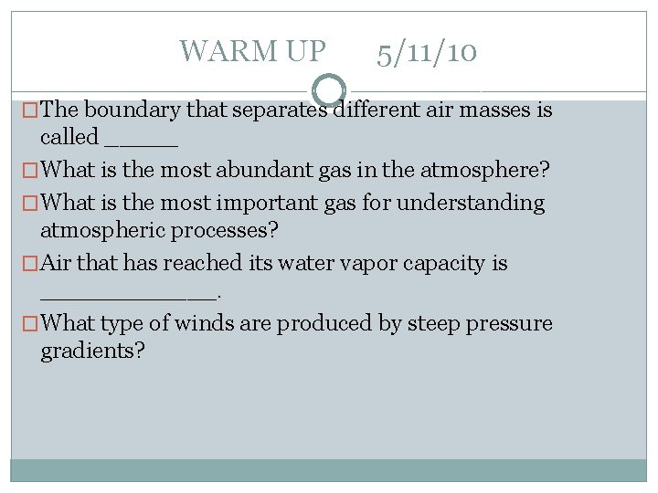 WARM UP 5/11/10 �The boundary that separates different air masses is called _____ �What