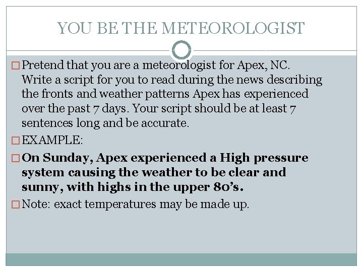 YOU BE THE METEOROLOGIST � Pretend that you are a meteorologist for Apex, NC.