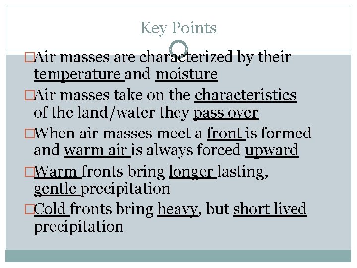 Key Points �Air masses are characterized by their temperature and moisture �Air masses take