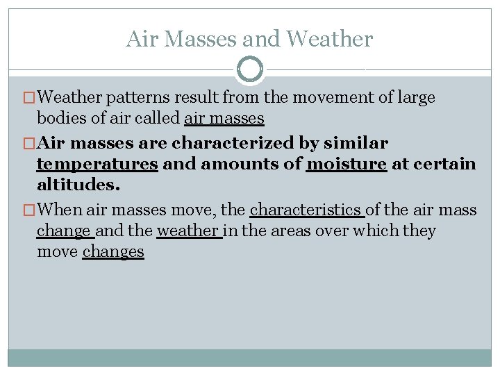 Air Masses and Weather �Weather patterns result from the movement of large bodies of