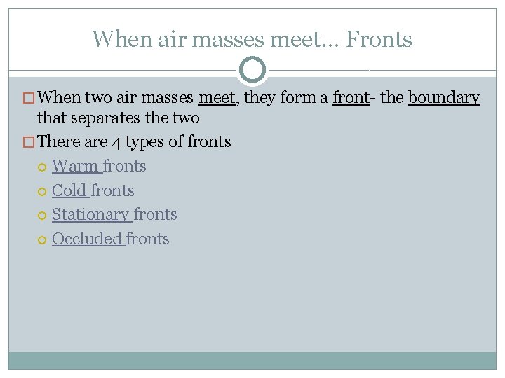 When air masses meet… Fronts � When two air masses meet, they form a