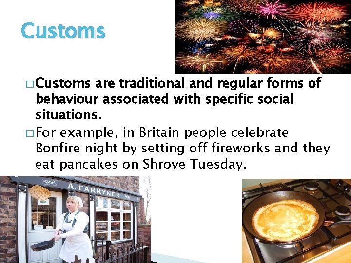 Customs � Customs are traditional and regular forms of behaviour associated with specific social