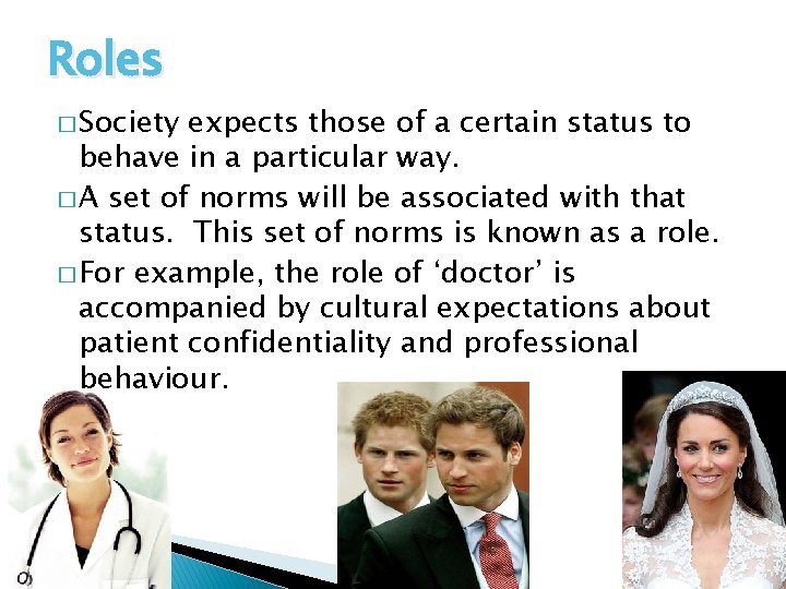 Roles � Society expects those of a certain status to behave in a particular