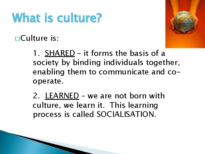 What is culture? � Culture is: 1. SHARED – it forms the basis of