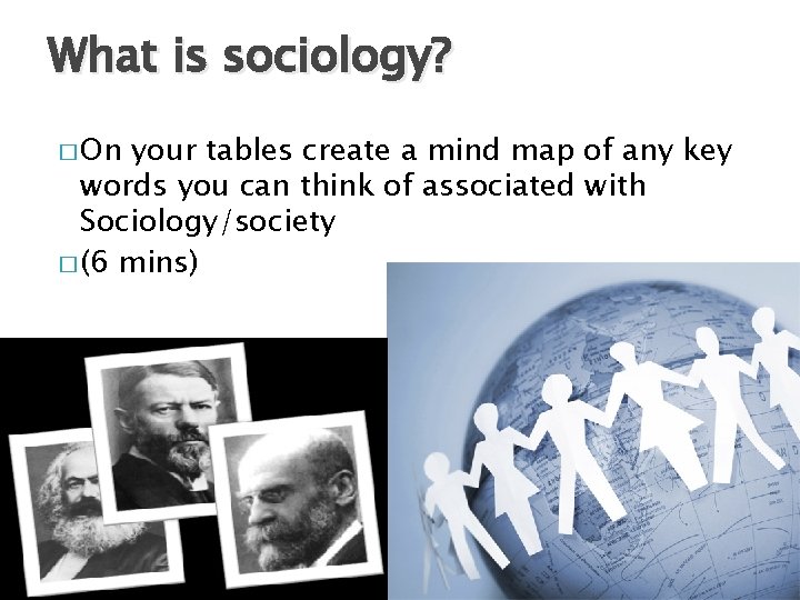 What is sociology? � On your tables create a mind map of any key