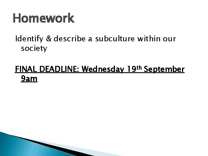 Homework Identify & describe a subculture within our society FINAL DEADLINE: Wednesday 19 th