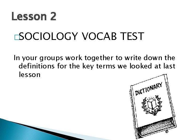 Lesson 2 �SOCIOLOGY VOCAB TEST In your groups work together to write down the