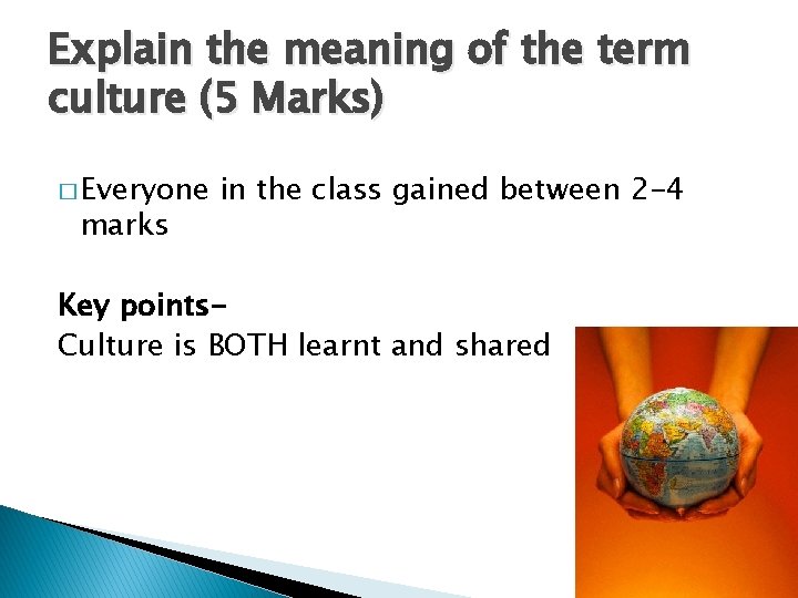 Explain the meaning of the term culture (5 Marks) � Everyone marks in the