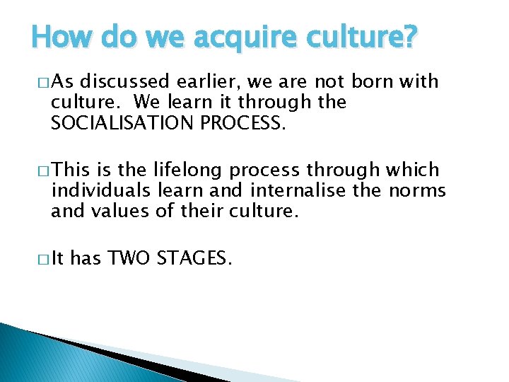 How do we acquire culture? � As discussed earlier, we are not born with