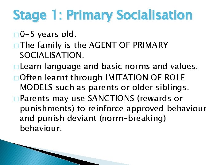 Stage 1: Primary Socialisation � 0 -5 years old. � The family is the