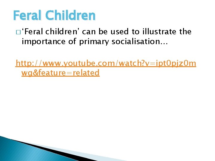 Feral Children � ‘Feral children’ can be used to illustrate the importance of primary