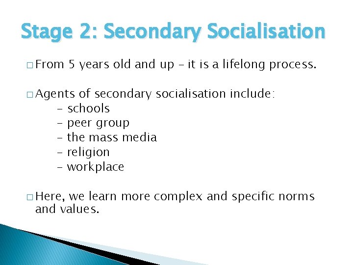 Stage 2: Secondary Socialisation � From 5 years old and up – it is