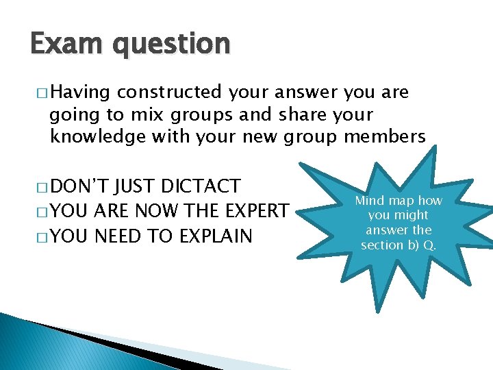 Exam question � Having constructed your answer you are going to mix groups and
