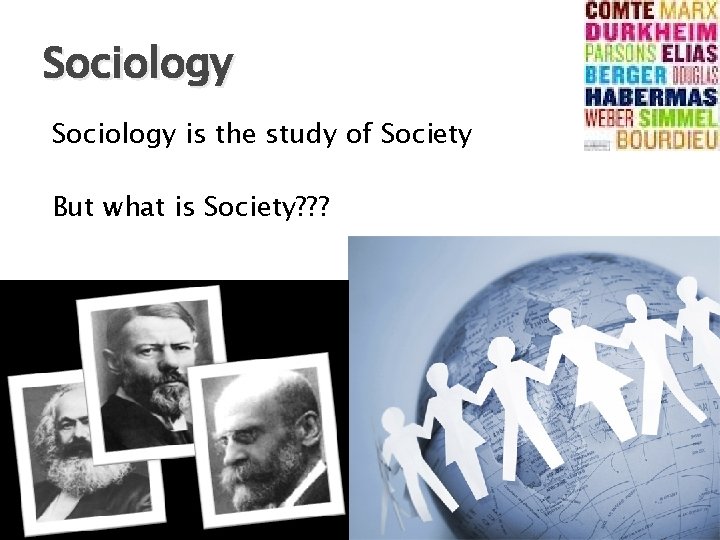 Sociology is the study of Society But what is Society? ? ? 