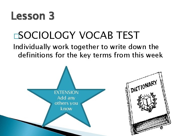 Lesson 3 �SOCIOLOGY VOCAB TEST Individually work together to write down the definitions for