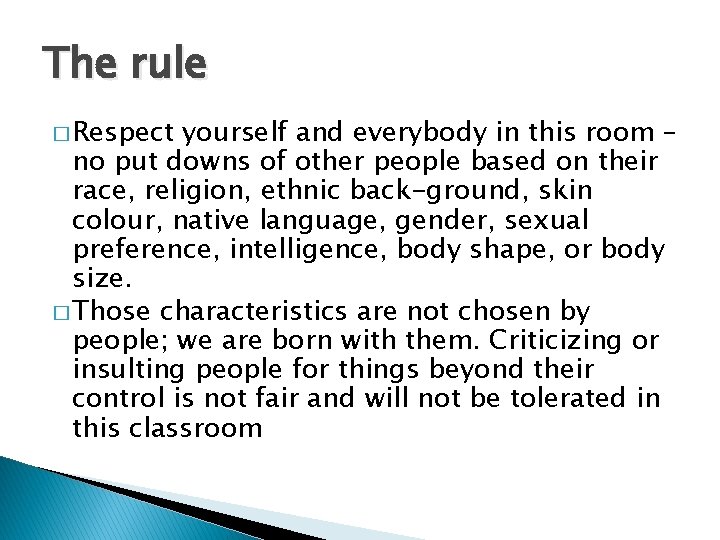The rule � Respect yourself and everybody in this room – no put downs