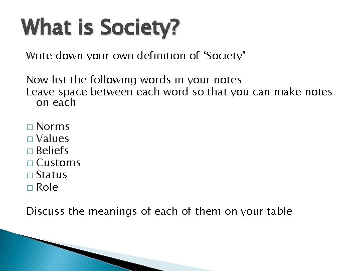 What is Society? Write down your own definition of ‘Society’ Now list the following