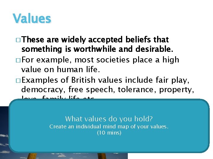 Values � These are widely accepted beliefs that something is worthwhile and desirable. �