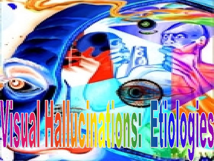 Visual Hallucinations: Etiologies 