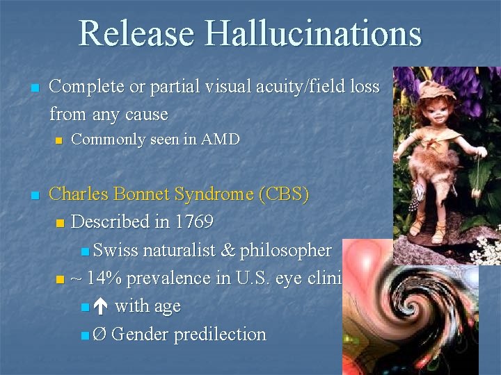 Release Hallucinations Complete or partial visual acuity/field loss from any cause n n n