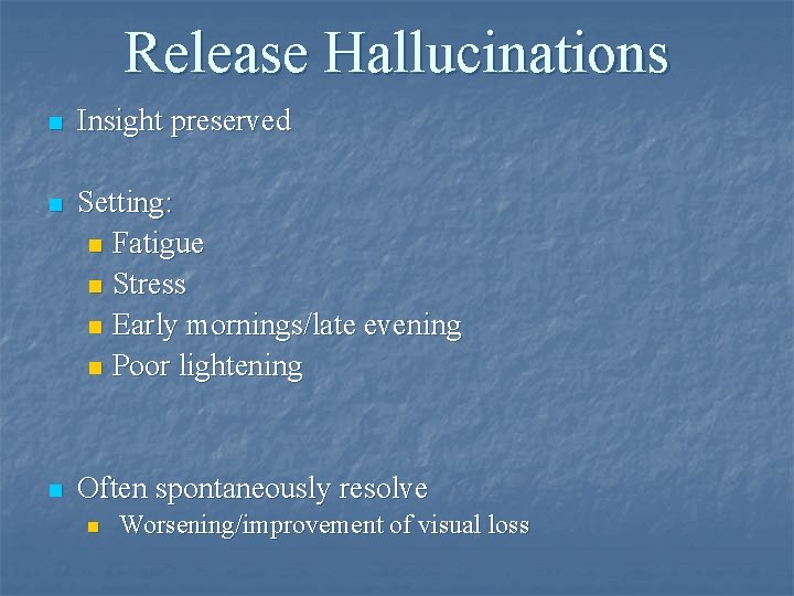 Release Hallucinations n Insight preserved n Setting: n Fatigue n Stress n Early mornings/late