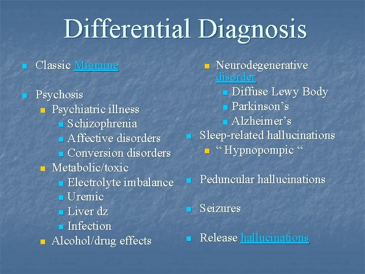 Differential Diagnosis n Classic Migraine n Psychosis n Psychiatric illness n Schizophrenia n Affective