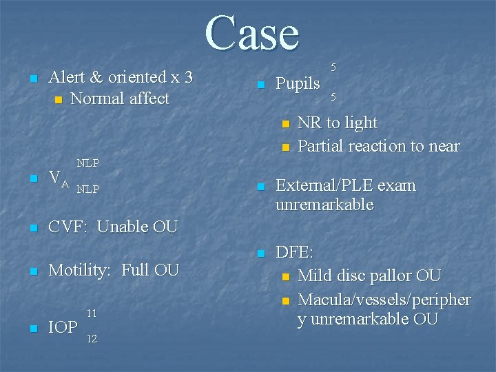 Case n Alert & oriented x 3 n Normal affect 5 n Pupils 5