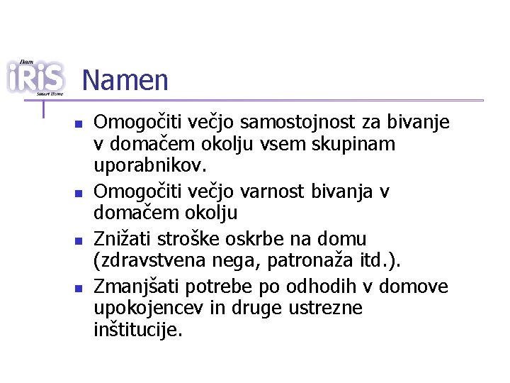 Namen n n Omogočiti večjo samostojnost za bivanje v domačem okolju vsem skupinam uporabnikov.