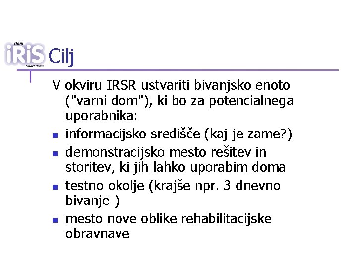 Cilj V okviru IRSR ustvariti bivanjsko enoto ("varni dom"), ki bo za potencialnega uporabnika: