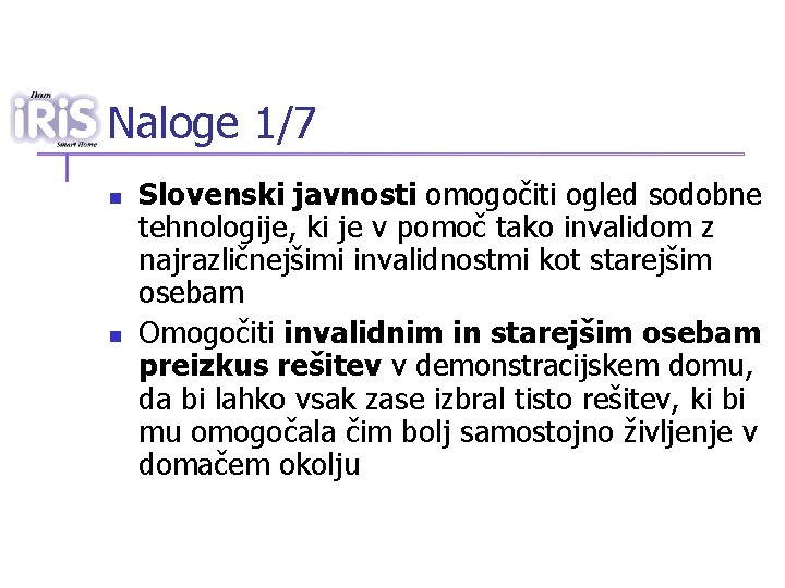 Naloge 1/7 n n Slovenski javnosti omogočiti ogled sodobne tehnologije, ki je v pomoč