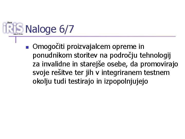 Naloge 6/7 n Omogočiti proizvajalcem opreme in ponudnikom storitev na področju tehnologij za invalidne