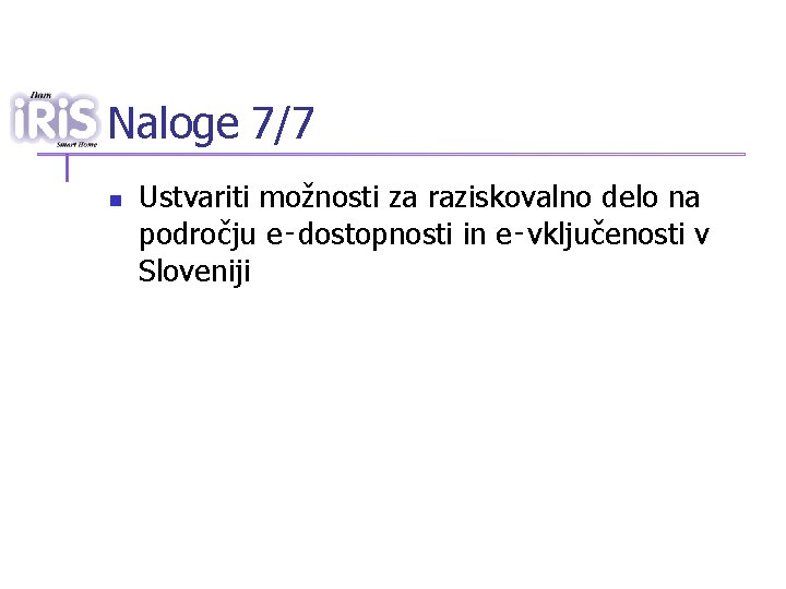 Naloge 7/7 n Ustvariti možnosti za raziskovalno delo na področju e‑dostopnosti in e‑vključenosti v