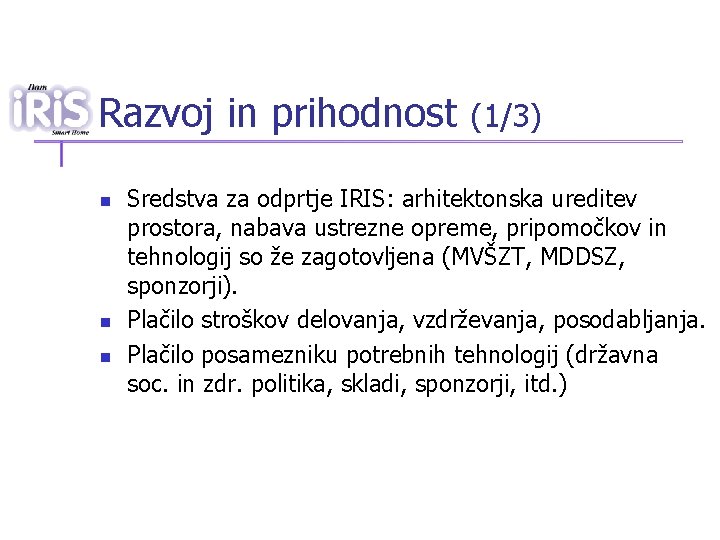 Razvoj in prihodnost n n n (1/3) Sredstva za odprtje IRIS: arhitektonska ureditev prostora,