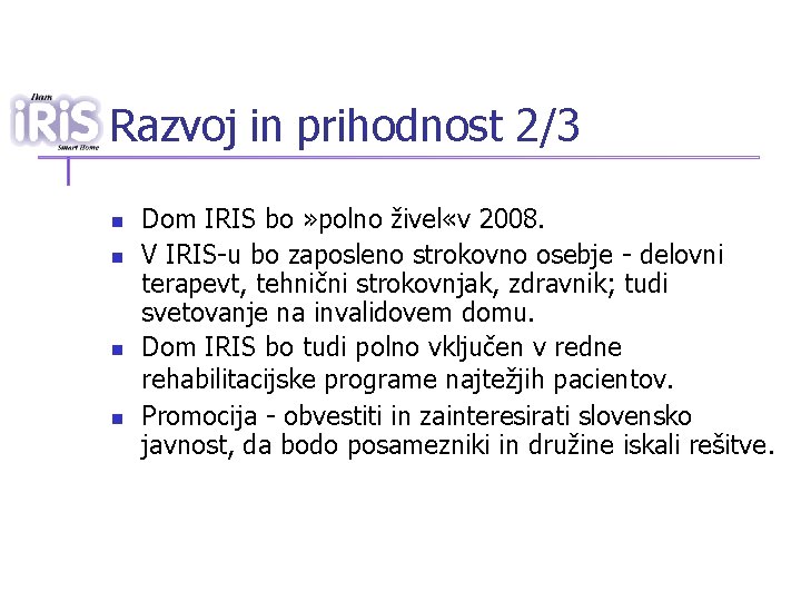 Razvoj in prihodnost 2/3 n n Dom IRIS bo » polno živel «v 2008.