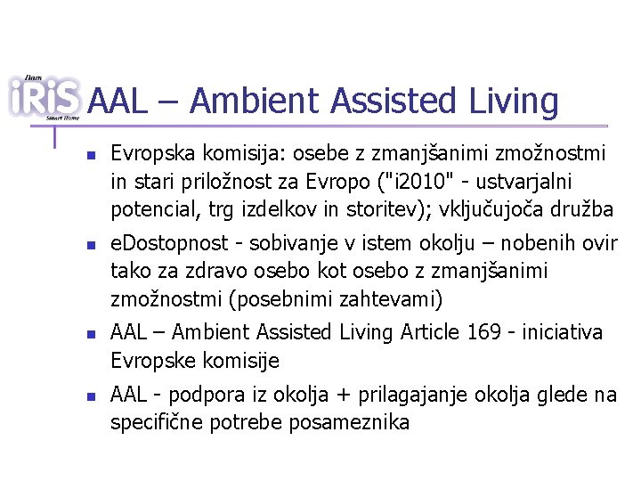 AAL – Ambient Assisted Living n n Evropska komisija: osebe z zmanjšanimi zmožnostmi in