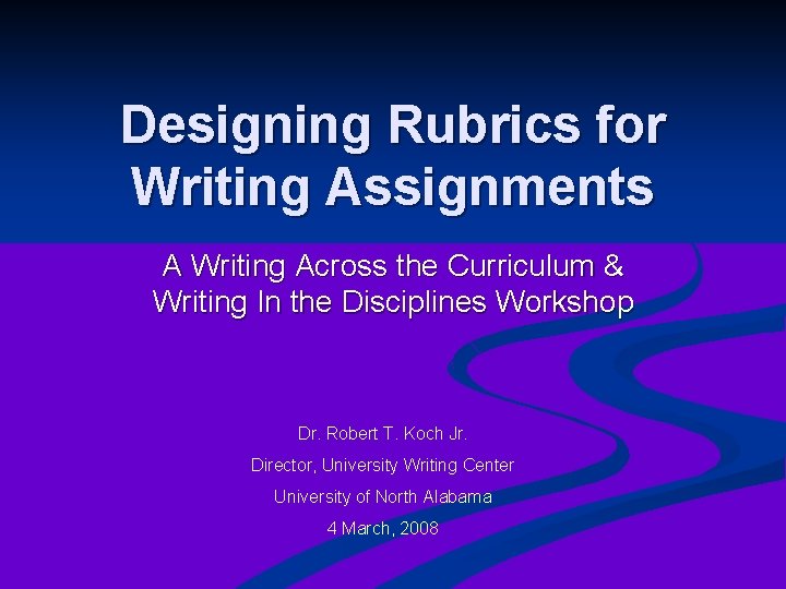 Designing Rubrics for Writing Assignments A Writing Across the Curriculum & Writing In the