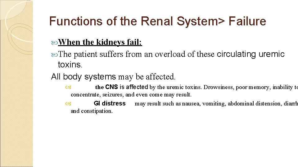 Functions of the Renal System> Failure When the kidneys fail: The patient suffers from