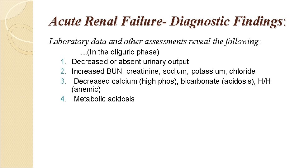 Acute Renal Failure- Diagnostic Findings: Laboratory data and other assessments reveal the following: .