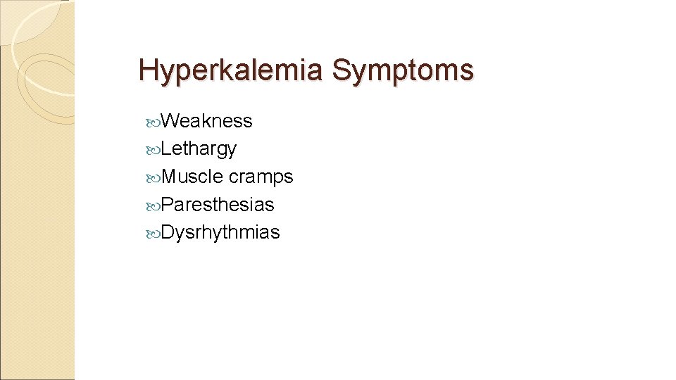 Hyperkalemia Symptoms Weakness Lethargy Muscle cramps Paresthesias Dysrhythmias 