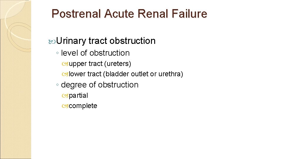 Postrenal Acute Renal Failure Urinary tract obstruction ◦ level of obstruction upper tract (ureters)