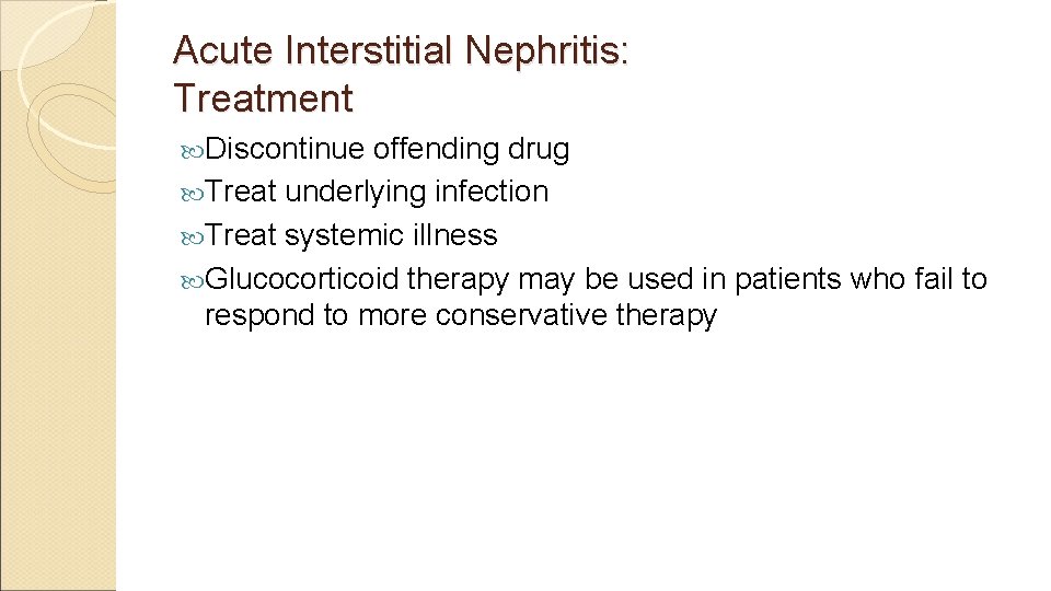 Acute Interstitial Nephritis: Treatment Discontinue offending drug Treat underlying infection Treat systemic illness Glucocorticoid
