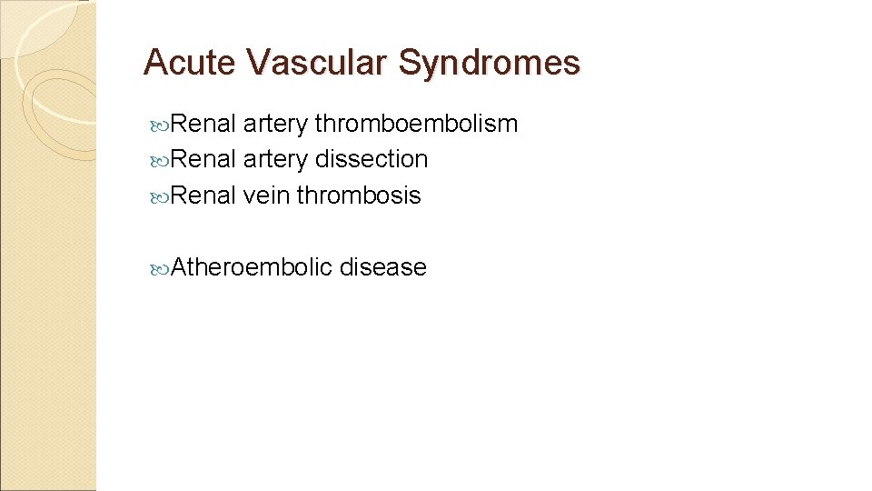 Acute Vascular Syndromes Renal artery thromboembolism Renal artery dissection Renal vein thrombosis Atheroembolic disease