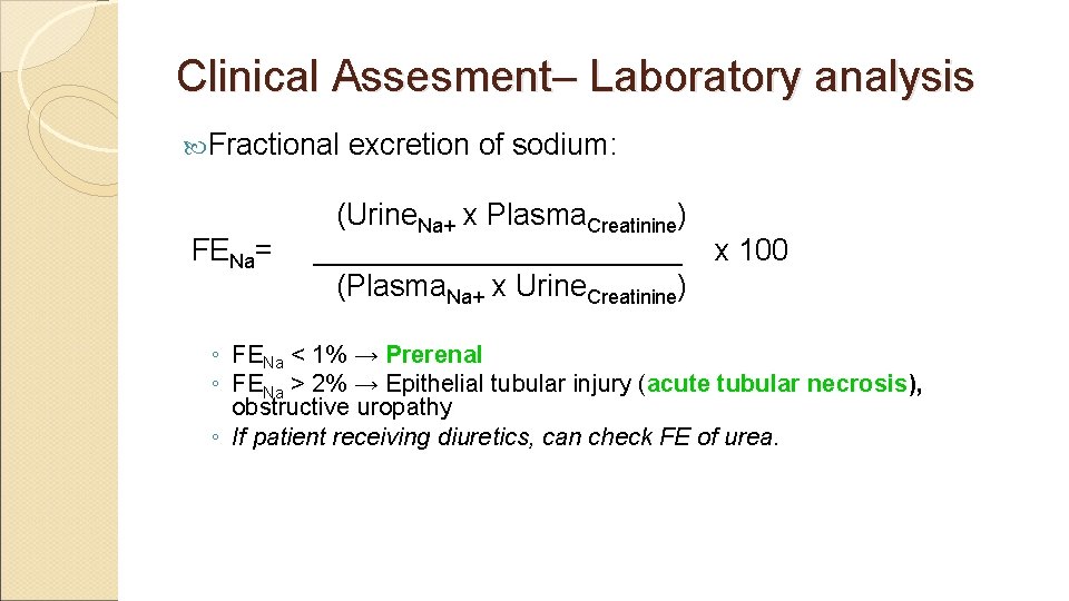 Clinical Assesment– Laboratory analysis Fractional excretion of sodium: (Urine. Na+ x Plasma. Creatinine) FENa=