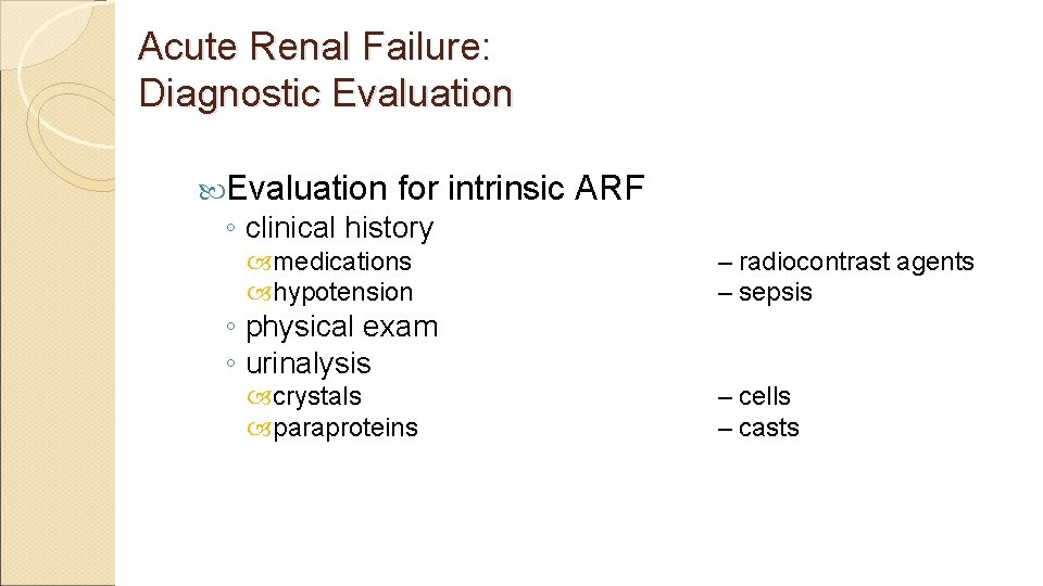 Acute Renal Failure: Diagnostic Evaluation for intrinsic ARF ◦ clinical history medications hypotension –