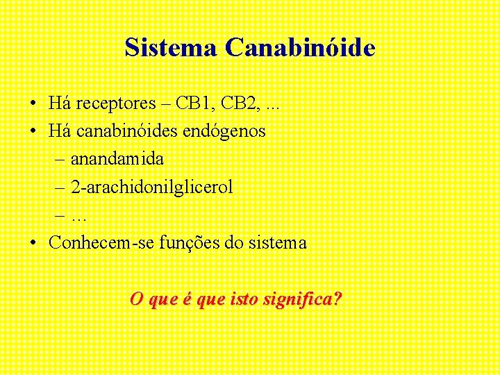 Sistema Canabinóide • Há receptores – CB 1, CB 2, . . . •
