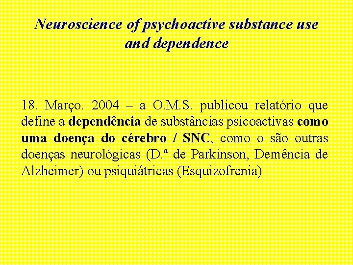 Neuroscience of psychoactive substance use and dependence 18. Março. 2004 – a O. M.