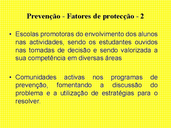 Prevenção - Fatores de protecção - 2 • Escolas promotoras do envolvimento dos alunos