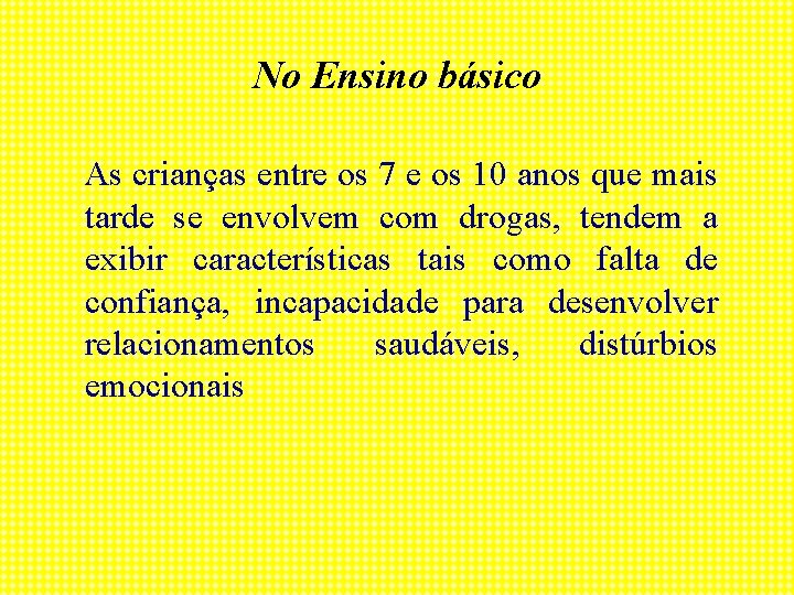 No Ensino básico As crianças entre os 7 e os 10 anos que mais