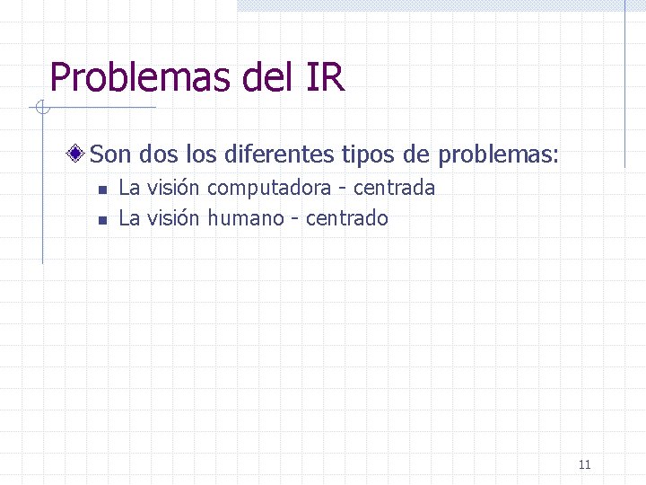 Problemas del IR Son dos los diferentes tipos de problemas: n n La visión