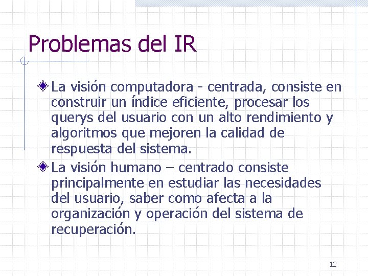 Problemas del IR La visión computadora - centrada, consiste en construir un índice eficiente,